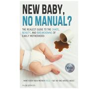 New Baby, No Manual?: A Humorous, Honest, and Relatable Guide to Surviving Newborn Life, Postpartum Recovery, Sleep Deprivation, Breastfeeding, Identity Shifts, and the First 18 Months of Motherhood