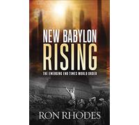 New Babylon Rising: The Emerging End Times World Order