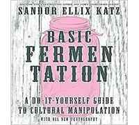 Basic Fermentation: A Do-It-Yourself Guide To Cultural Manipulation (Diy)