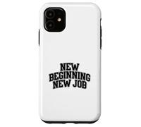 New Beginning New Job Case for iPhone 11