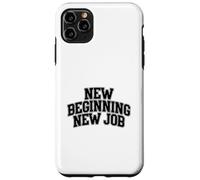 New Beginning New Job Case for iPhone 11 Pro Max