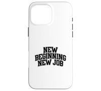 New Beginning New Job Case for iPhone 16 Pro Max