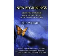 New Beginnings: A Guide For New Believers Taking The First Steps On Their Christian Journey: 1 (NEW BEGINNING SERIES)