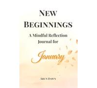 New Beginnings: A Mindful Reflection Journal for January: Words of Buddha | Daily Prompts, Wisdom, and Intentions for the New Year (The Mindful Year Series Book 1)