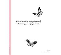 New beginnings and process of rebuilding your life journal.: Mapping the Journey to Self-Forgiveness and Peace.