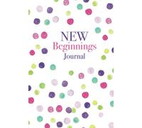 NEW Beginnings Journal: Document and track your thoughts, experiences, and progress as you begin a NEW chapter in your life