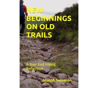 NEW BEGINNINGS ON OLD TRAILS: A Year-End Hiking Reflection