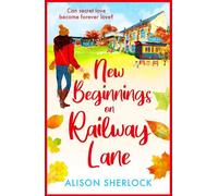 New Beginnings on Railway Lane: An uplifting rural romantic read from Alison Sherlock (The Railway Lane Series, 2)