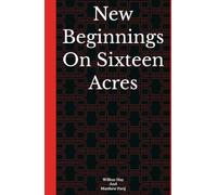 New Beginnings On Sixteen Acres (New Beginnings: An Arthur Read Pastiche Series (Unofficial & Transformative Fan Fiction Inspired by Marc Brown’s "Arthur"))