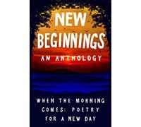 New Beginnings: When the Morning Comes: Poetry for a New Day