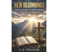 New Beginnings: Your Guide to Becoming a Strong Christian