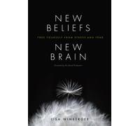 New Beliefs, New Brain: Free Yourself from Stress and Fear
