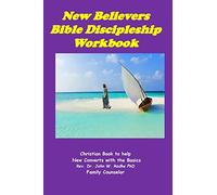 New Believers Bible Discipleship Workbook: Christian Book to Help New Converts with the Basics: Volume 1 (Growing in Christ Series)