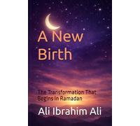 New birth: The Transformation That Begins in Ramadan