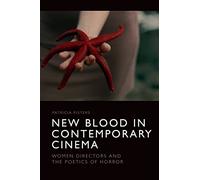 New Blood in Contemporary Cinema: Women Directors and the Poetics of Horror