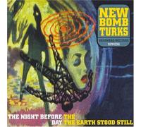 New Bomb Turks - The Night Before The Day The Earth Stood Still