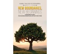 New Boundaries, New Beginnings : 8-Step Guide to Clarity, Fulfilling Relationships and a Life That Is Truly Yours