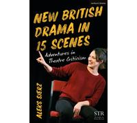 New British Drama in 15 Scenes : Adventures in Theatre Criticism