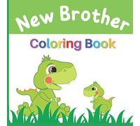 New Brother Coloring Book: Colouring Book For Kids 2-6 Ages | Dinosaurs, Robots, Monsters and Vehicles | I Am Going To Be A Big Brother Book | Cute Gift Idea For Toddlers From New Baby
