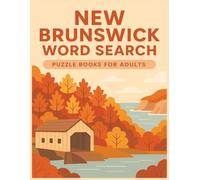 New Brunswick Word Search Puzzle Book for Adults: 8.5x11” Large Print, 55 Engaging Puzzles Featuring Forests, Covered Bridges, and Coastal Charm (Explore Canada Word Search Series)