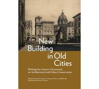 New Building in Old Cities: Writings by Gustavo Giovannoni on Architectural and Urban Conservation