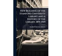 New Building of the Stanford University Library and a History of the Library, 1891-1919