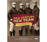 New Century, New Team: The 1901 Boston Americans: Volume 16 (SABR Digital Library)