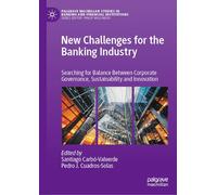 New Challenges for the Banking Industry: Searching for Balance Between Corporate Governance, Sustainability and Innovation (Palgrave Macmillan Studies in Banking and Financial Institutions)