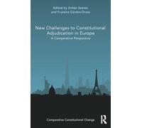 New Challenges to Constitutional Adjudication in Europe: A Comparative Perspective (Comparative Constitutional Change)