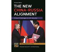 New China-Russia Alignment, The: Critical Challenges to U.S. Security (The Changing Face of War)