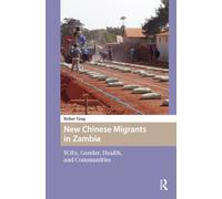 New Chinese Migrants in Zambia : SOEs, Gender, Health, and Communities