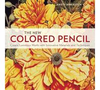 New Colored Pencil, The: Create Luminous Works with Innovative Materials and Techniques