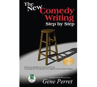 New Comedy Writing Step by Step: Revised and Updated with Words of Instruction, Encouragement, and Inspiration from Legends of the Comedy Profession