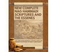 New Complete Nag Hammadi Scriptures and The Essenes: Lost and Noncanonical Gospels with the Hidden Traditions of Early Christianity