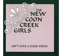 New Coon Creek Girls - Ain't Love a Good Thing