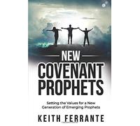 New Covenant Prophets: Setting the Values for a New Generation of Emerging Prophets