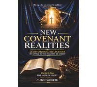 New Covenant Realities: 28 Devotional Reflections on Living in the Fullness of Christ