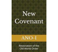 New Covenant: Restoration of the Old World Order
