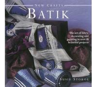 New Crafts Batik: The Art of Fabric Decorating and Painting in Over 20 Beautiful Projects
