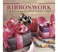 New Crafts: Ribbonwork : 25 Decorative Projects That Celebrate the Beauty of Ribbonwork