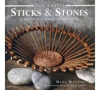 New Crafts: Sticks and Stones: 25 Practical Projects Using Natural Materials