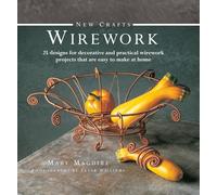 New Crafts: Wirework: 25 Designs for Decorative and Prcatical Wirework Projects That are Easy to Make at Home