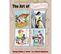 New Creations Coloring Book Series: The Art Of Sewing: an adult grayscale coloring book (coloring book for grownups) featuring images highlighting ... color using your choice of favorite medium.