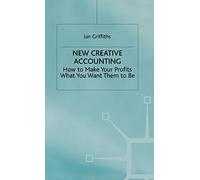 New Creative Accounting: How to Make Your Profits What You Want Them to Be
