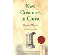 New Creatures in Christ: Modernized with Study Questions