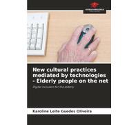 New cultural practices mediated by technologies - Elderly people on the net: Digital inclusion for the elderly