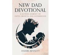 New Dad Devotional: A 52-Week Journey of Faith, Growth, and Fatherhood (Value Version)