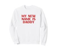 New Dad Father Pregnancy Announcement My New Name is Daddy Sweatshirt