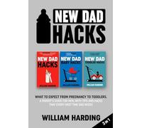 New dad hacks 3 in 1: What to expect from pregnancy to Infant. A parent’s guide for men, with tips and hacks that every first time dad needs. (New Dad Hacks Book Series)
