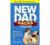 New Dad Hacks Simplified: 75+ Real-life Baby Hacks To Bond With Your Baby, Support Mom ,And Become A Confident First-Time Dad.: 1 (ROOKIE DAD BOOK SERIES)